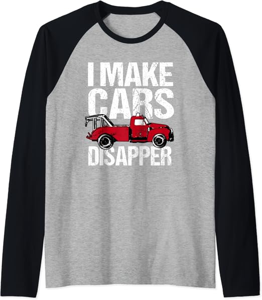 Amazon.com: Tow Truck Driver I Make Cars Disappear Funny Wrecker Raglan